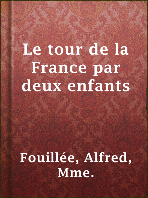 Title details for Le tour de la France par deux enfants by Mme. Alfred Fouillée - Available